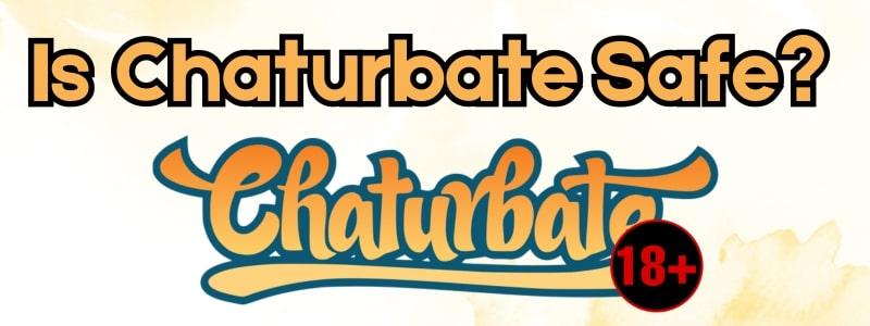 learn is chaturbate safe