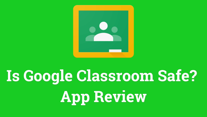 Is Google Classroom safe for kids? App Safety Guide for parents