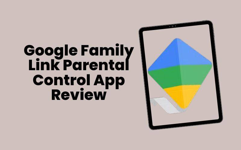 Google Family Link parental control app review