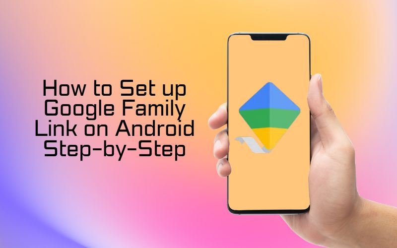 How to set up Google Family Link on Android step-by-step guide.