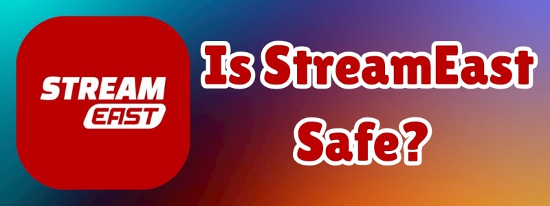 is streameast safe
