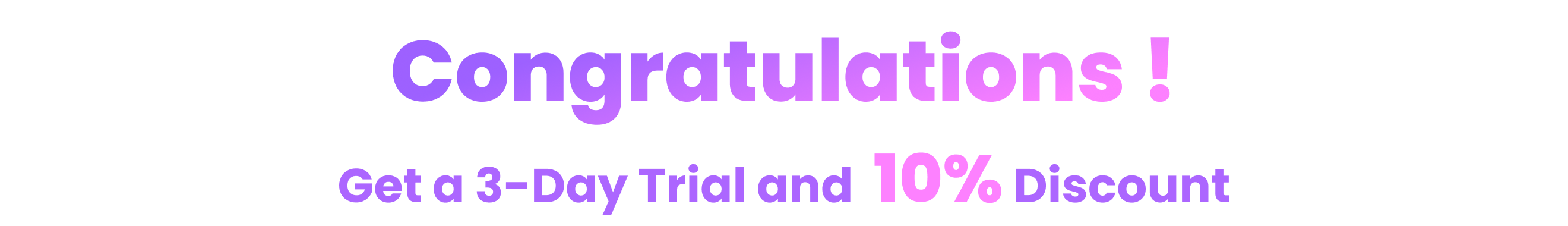 Congratulations ! Get a 3-Day Trial and  10% Discount
