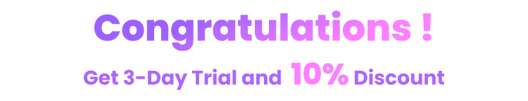 Congratulations ! Get a 3-Day Trial and  10% Discount